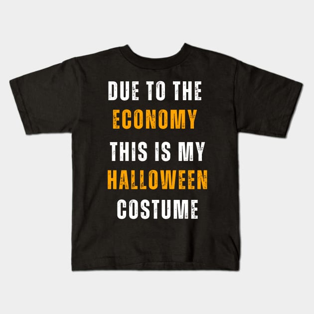 Due To The Economy This Is My Halloween  Costume Kids T-Shirt by Adam4you